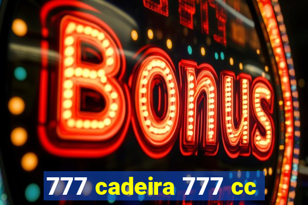 777 cadeira 777 cc